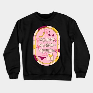 My Body My choice My Rules Crewneck Sweatshirt